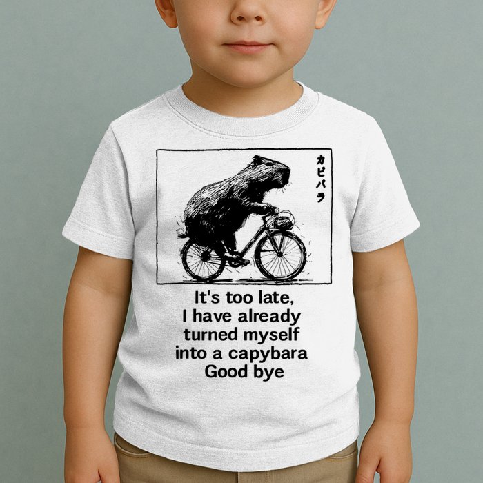 ItS Too Late I Have Already Turned Myself Into A Capybara Toddler T-Shirt