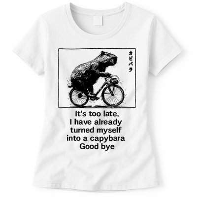 ItS Too Late I Have Already Turned Myself Into A Capybara Womens T-Shirt