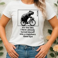 ItS Too Late I Have Already Turned Myself Into A Capybara Womens T-Shirt