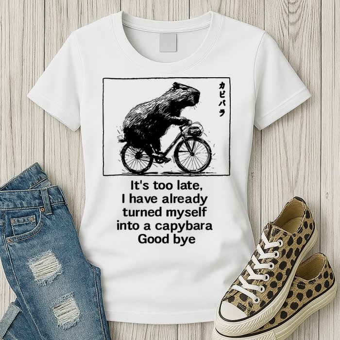 ItS Too Late I Have Already Turned Myself Into A Capybara Womens T-Shirt
