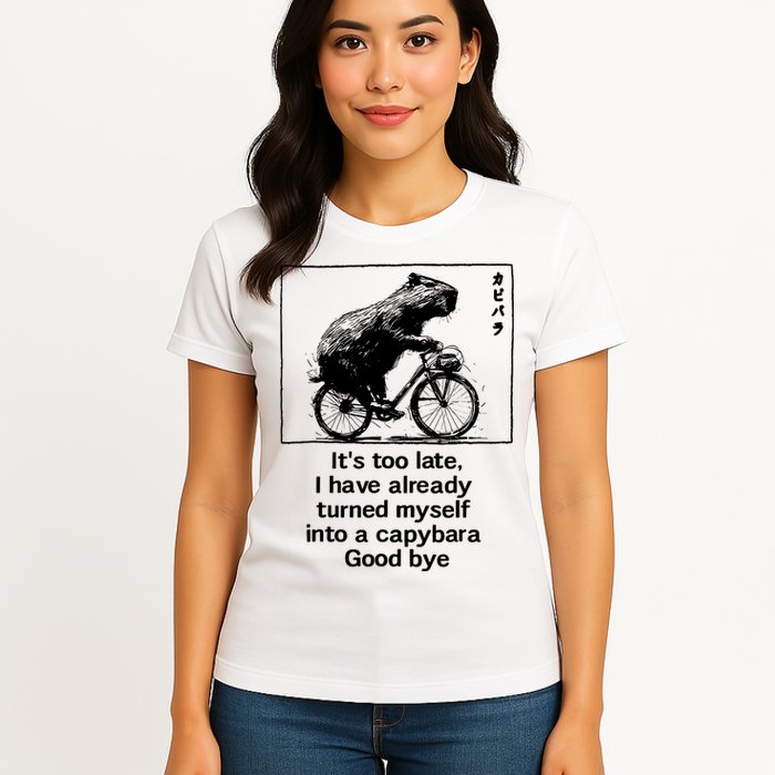 ItS Too Late I Have Already Turned Myself Into A Capybara Womens T-Shirt