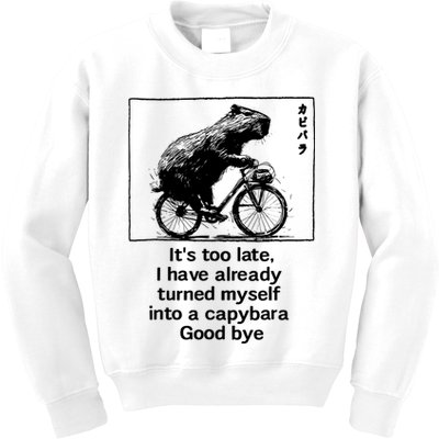 ItS Too Late I Have Already Turned Myself Into A Capybara Kids Sweatshirt