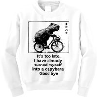 ItS Too Late I Have Already Turned Myself Into A Capybara Kids Sweatshirt
