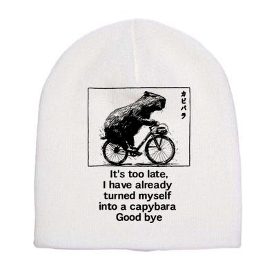 ItS Too Late I Have Already Turned Myself Into A Capybara Short Acrylic Beanie