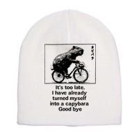 ItS Too Late I Have Already Turned Myself Into A Capybara Short Acrylic Beanie