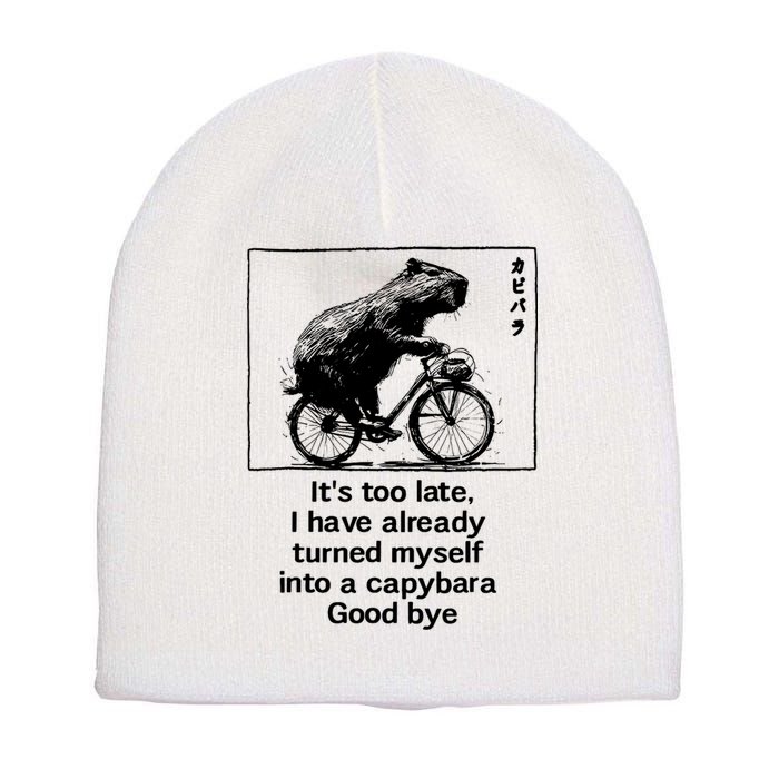 ItS Too Late I Have Already Turned Myself Into A Capybara Short Acrylic Beanie