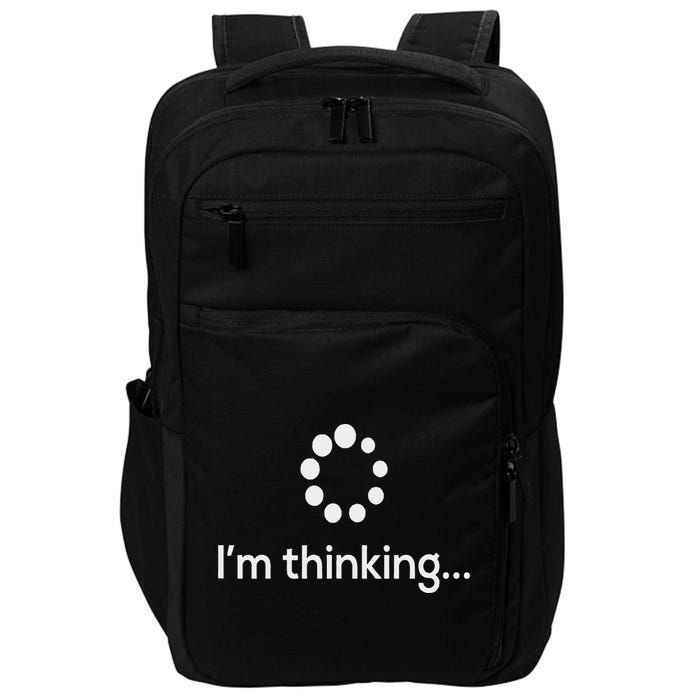 I'm Thinking Loading Processing Buffering Humor Fun Impact Tech Backpack