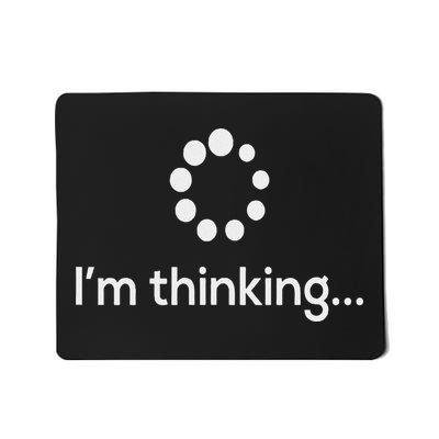 I'm Thinking Loading Processing Buffering Humor Fun Mousepad