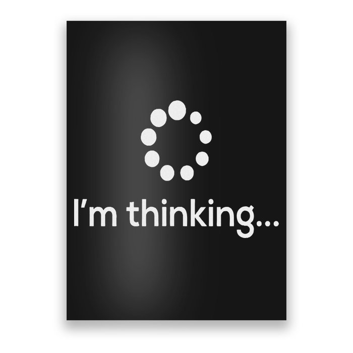 I'm Thinking Loading Processing Buffering Humor Fun Poster