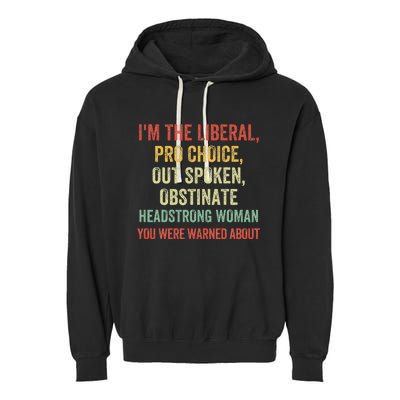 Im The Liberal P.R.O Choice Outspoken Obstinate Headstrong Garment-Dyed Fleece Hoodie