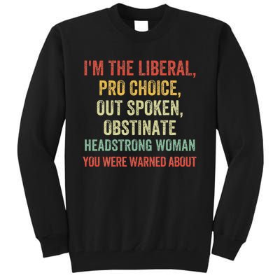 Im The Liberal P.R.O Choice Outspoken Obstinate Headstrong Tall Sweatshirt