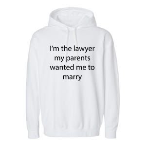 I'm The Lawyer My Parents Wanted Me To Marry Meaningful Gift Garment-Dyed Fleece Hoodie