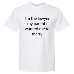 I'm The Lawyer My Parents Wanted Me To Marry Meaningful Gift Garment-Dyed Heavyweight T-Shirt