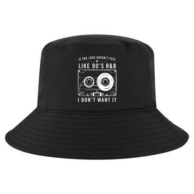 If The Love Doesn't Feel Like 90's R&b I Don't Want I Cool Comfort Performance Bucket Hat