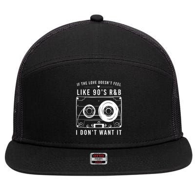 If The Love Doesn't Feel Like 90's R&b I Don't Want I 7 Panel Mesh Trucker Snapback Hat