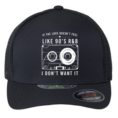 If The Love Doesn't Feel Like 90's R&b I Don't Want I Flexfit Unipanel Trucker Cap
