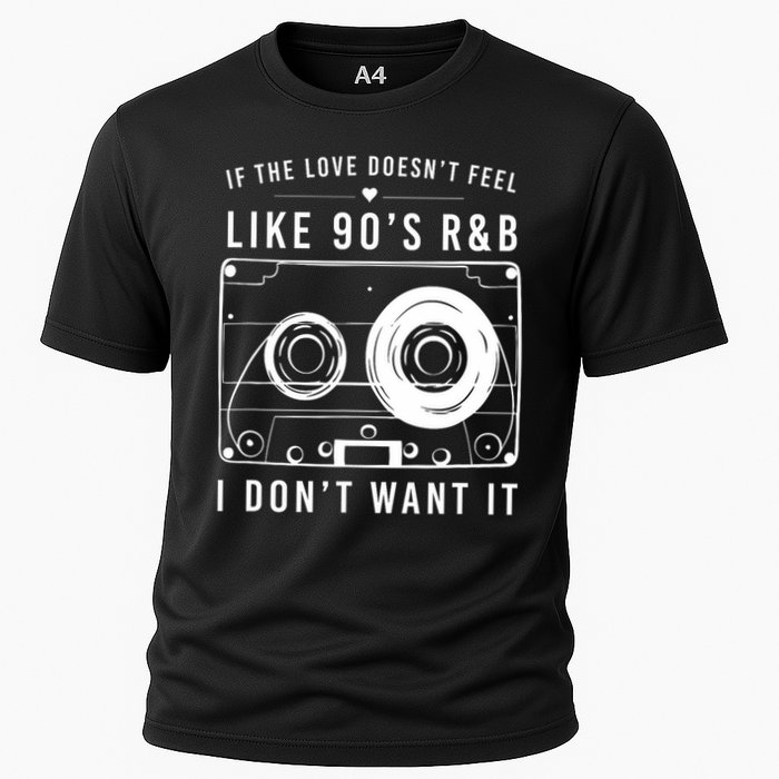 If The Love Doesn't Feel Like 90's R&b I Don't Want I Performance Shirt