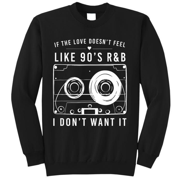 If The Love Doesn't Feel Like 90's R&b I Don't Want I Sweatshirt
