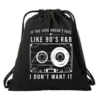 If The Love Doesn't Feel Like 90's R&b I Don't Want I Drawstring Bag