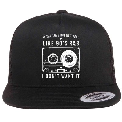 If The Love Doesn't Feel Like 90's R&b I Don't Want I Flatbill Hat