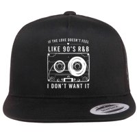 If The Love Doesn't Feel Like 90's R&b I Don't Want I Flatbill Hat