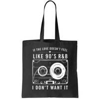 If The Love Doesn't Feel Like 90's R&b I Don't Want I Bag