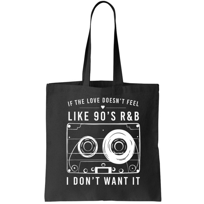If The Love Doesn't Feel Like 90's R&b I Don't Want I Bag