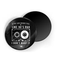 If The Love Doesn't Feel Like 90's R&b I Don't Want I Magnet
