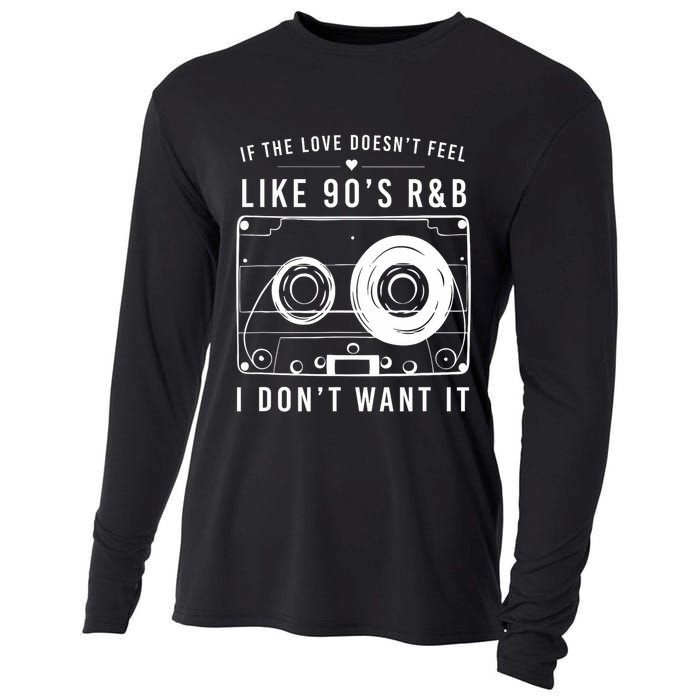 If The Love Doesn't Feel Like 90's R&b I Don't Want I Cooling Performance Long Sleeve Crew