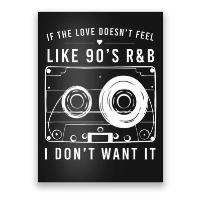 If The Love Doesn't Feel Like 90's R&b I Don't Want I Poster