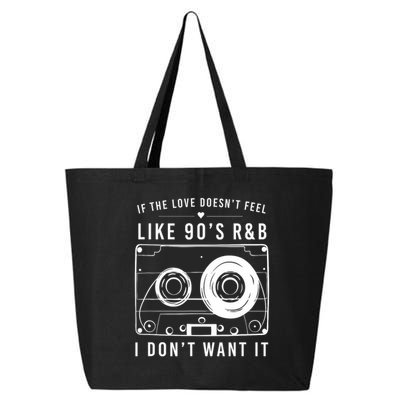 If The Love Doesn't Feel Like 90's R&b I Don't Want I 25L Jumbo Tote