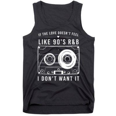 If The Love Doesn't Feel Like 90's R&b I Don't Want I Tank Top