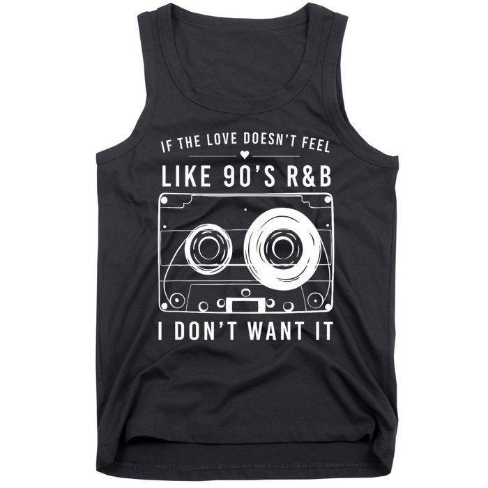 If The Love Doesn't Feel Like 90's R&b I Don't Want I Tank Top