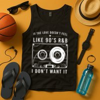 If The Love Doesn't Feel Like 90's R&b I Don't Want I Tank Top