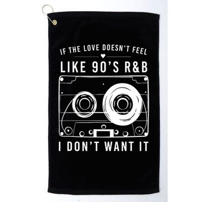 If The Love Doesn't Feel Like 90's R&b I Don't Want I Golf Towel