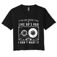 If The Love Doesn't Feel Like 90's R&b I Don't Want I Crop Top