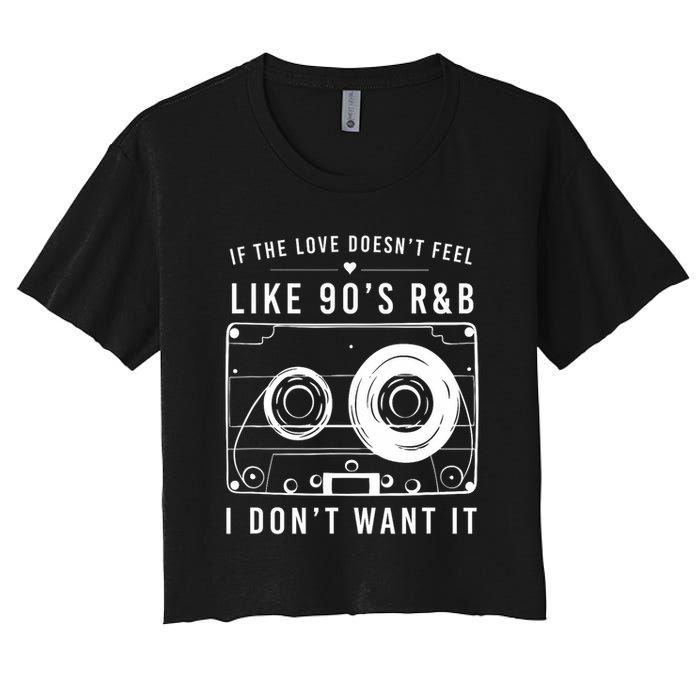 If The Love Doesn't Feel Like 90's R&b I Don't Want I Crop Top