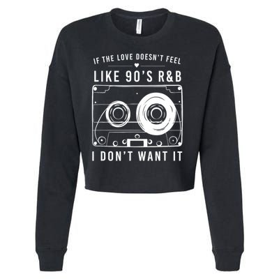 If The Love Doesn't Feel Like 90's R&b I Don't Want I Cropped Pullover Crew