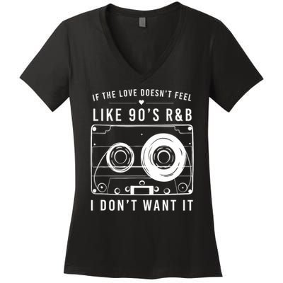 If The Love Doesn't Feel Like 90's R&b I Don't Want I Women's V-Neck T-Shirt