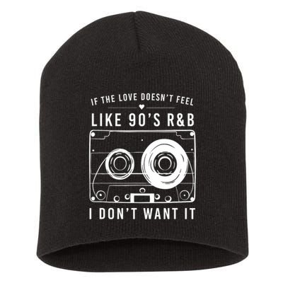 If The Love Doesn't Feel Like 90's R&b I Don't Want I Short Acrylic Beanie