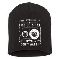 If The Love Doesn't Feel Like 90's R&b I Don't Want I Short Acrylic Beanie