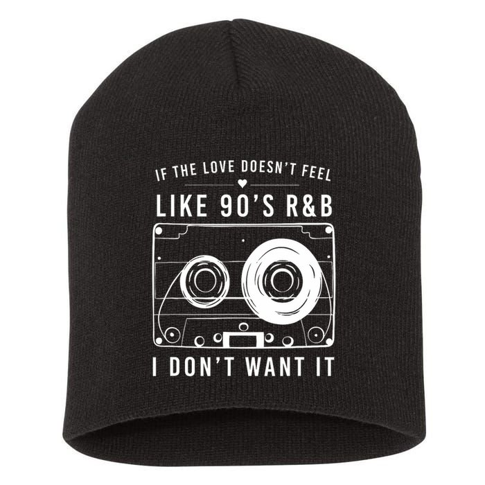 If The Love Doesn't Feel Like 90's R&b I Don't Want I Short Acrylic Beanie