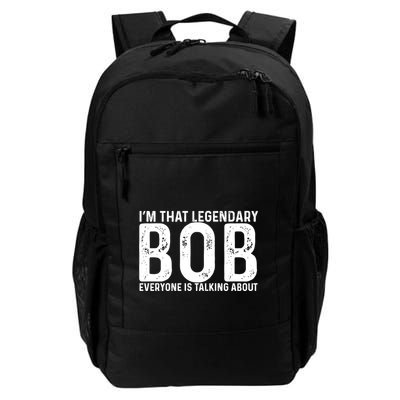 Im That Legendary Bob Everyone Is Talking About First Name Funny Bob Daily Commute Backpack