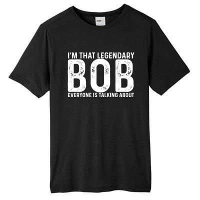 Im That Legendary Bob Everyone Is Talking About First Name Funny Bob Tall Fusion ChromaSoft Performance T-Shirt