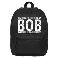 Im That Legendary Bob Everyone Is Talking About First Name Funny Bob 16 in Basic Backpack