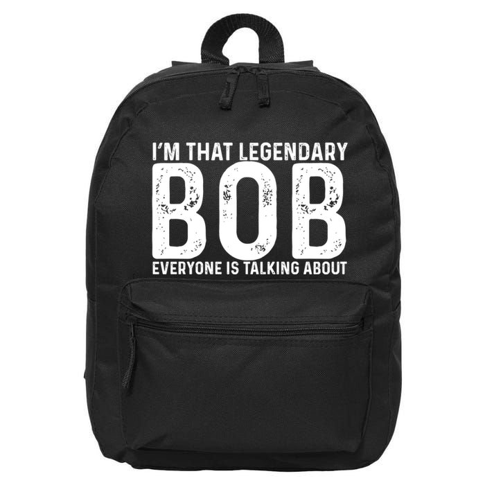 Im That Legendary Bob Everyone Is Talking About First Name Funny Bob 16 in Basic Backpack