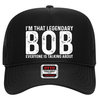 Im That Legendary Bob Everyone Is Talking About First Name Funny Bob Trucker Hat