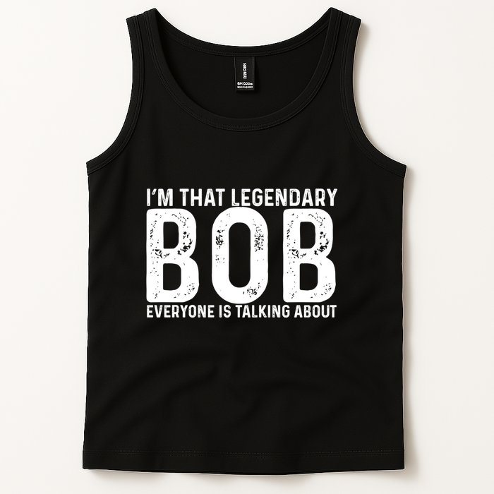 Im That Legendary Bob Everyone Is Talking About First Name Funny Bob Tank Top