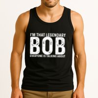 Im That Legendary Bob Everyone Is Talking About First Name Funny Bob Tank Top