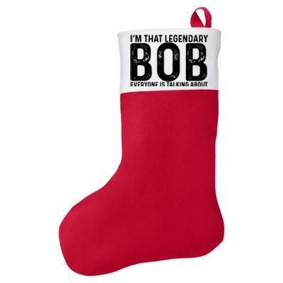 Im That Legendary Bob Everyone Is Talking About First Name Funny Bob Felt Holiday Christmas Stocking